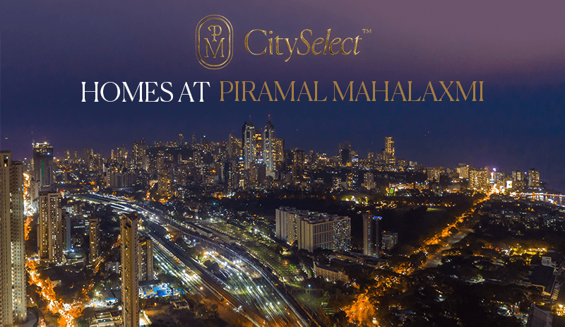 Bask in South Mumbai’s Stunning Skyline with Piramal Realty City Select Homes at Mahalaxmi