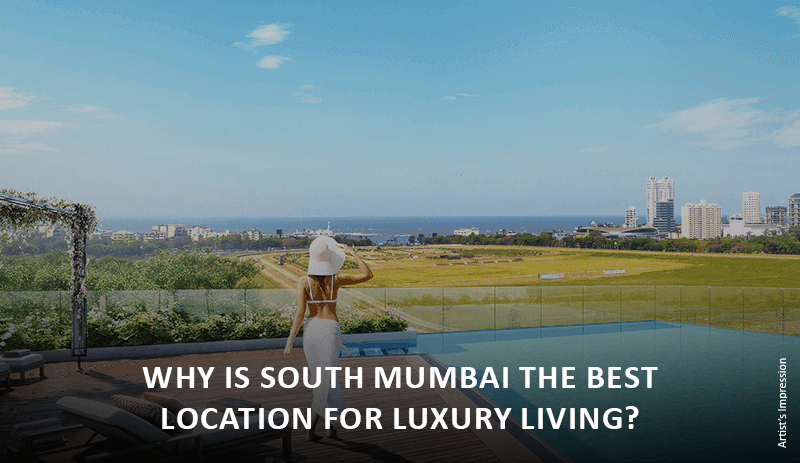 Why is South Mumbai the Best Location for Luxury Living?